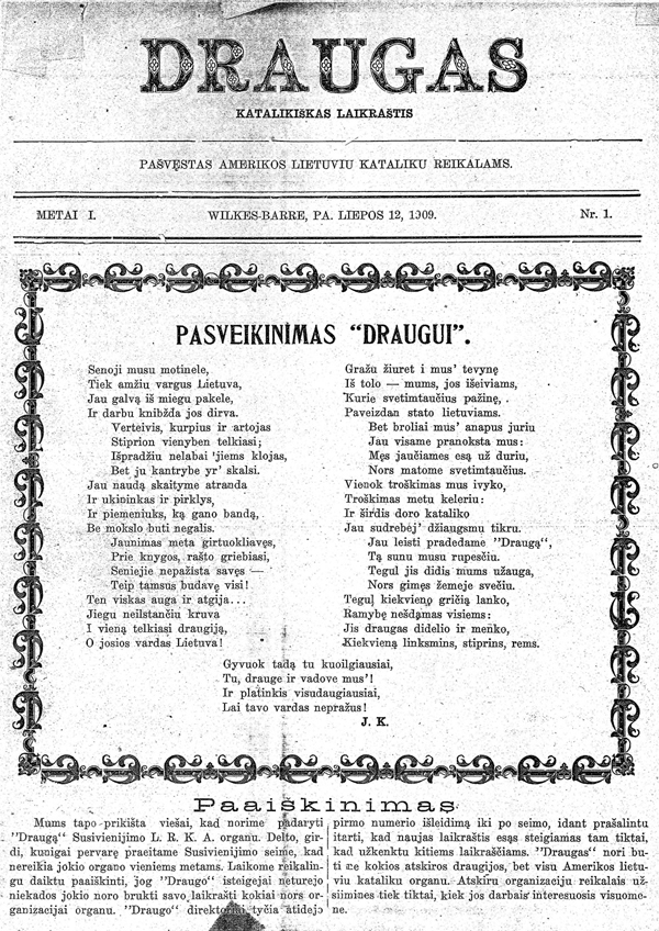 A poem to Draugas by J.K. (J. Kmito-Urbanavičius) greeted readers of its first issue on July 12, 1909. During the first year, Draugas published a new poem on its front page every week. Source: Prunskis, Aidai, August 1959.